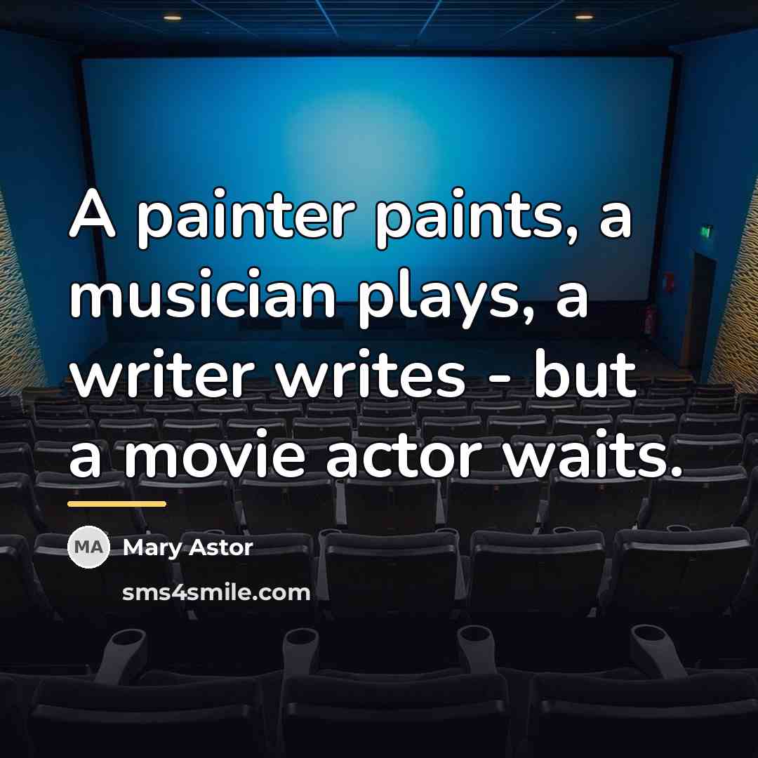 “A painter paints, a musician plays, a writer writes -…” quote by Mary Astor