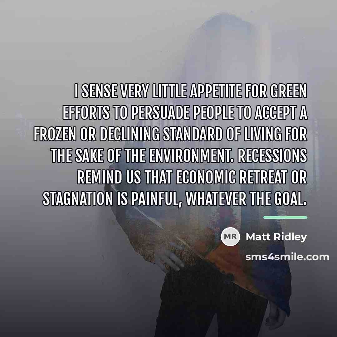“I sense very little appetite for green efforts to persuade…” quote by Matt Ridley