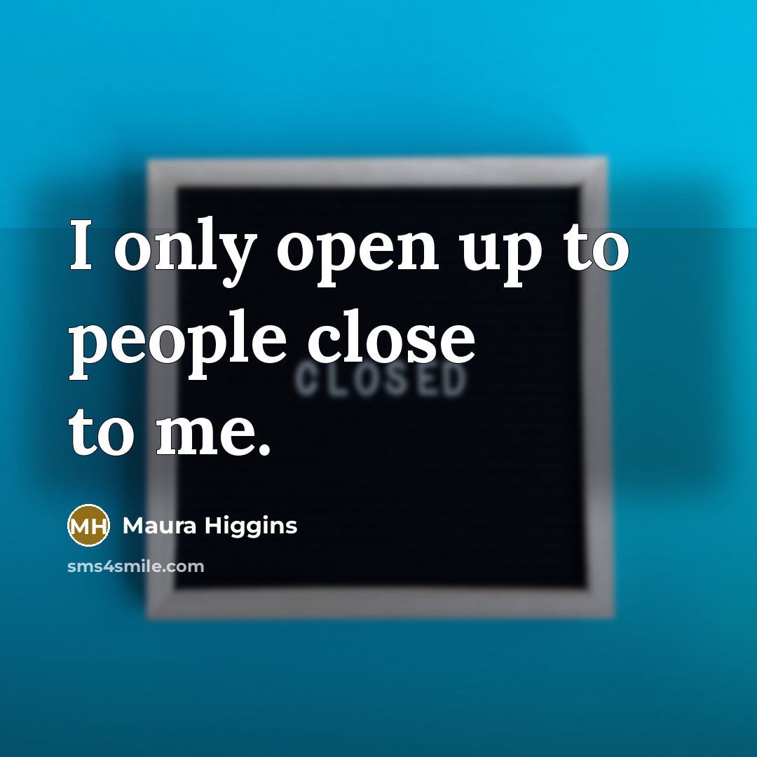 “I only open up to people close to me.…” quote by Maura Higgins