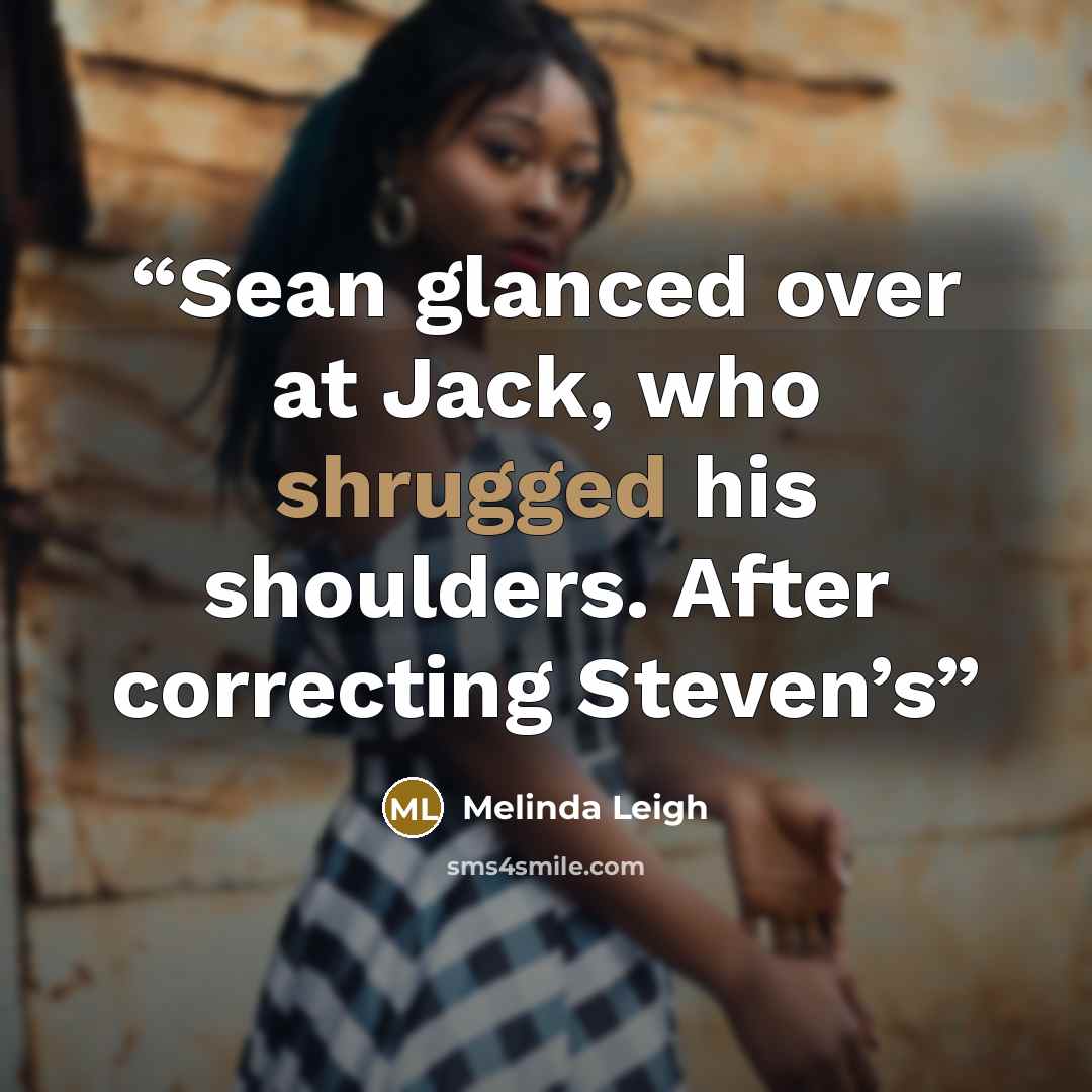 “Sean glanced over at Jack, who shrugged his shoulders. After correcting Steven’s” quote by Melinda Leigh