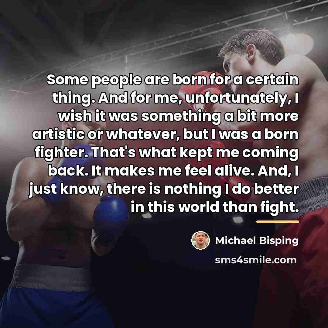 “Some people are born for a certain thing. And for…” quote by Michael Bisping