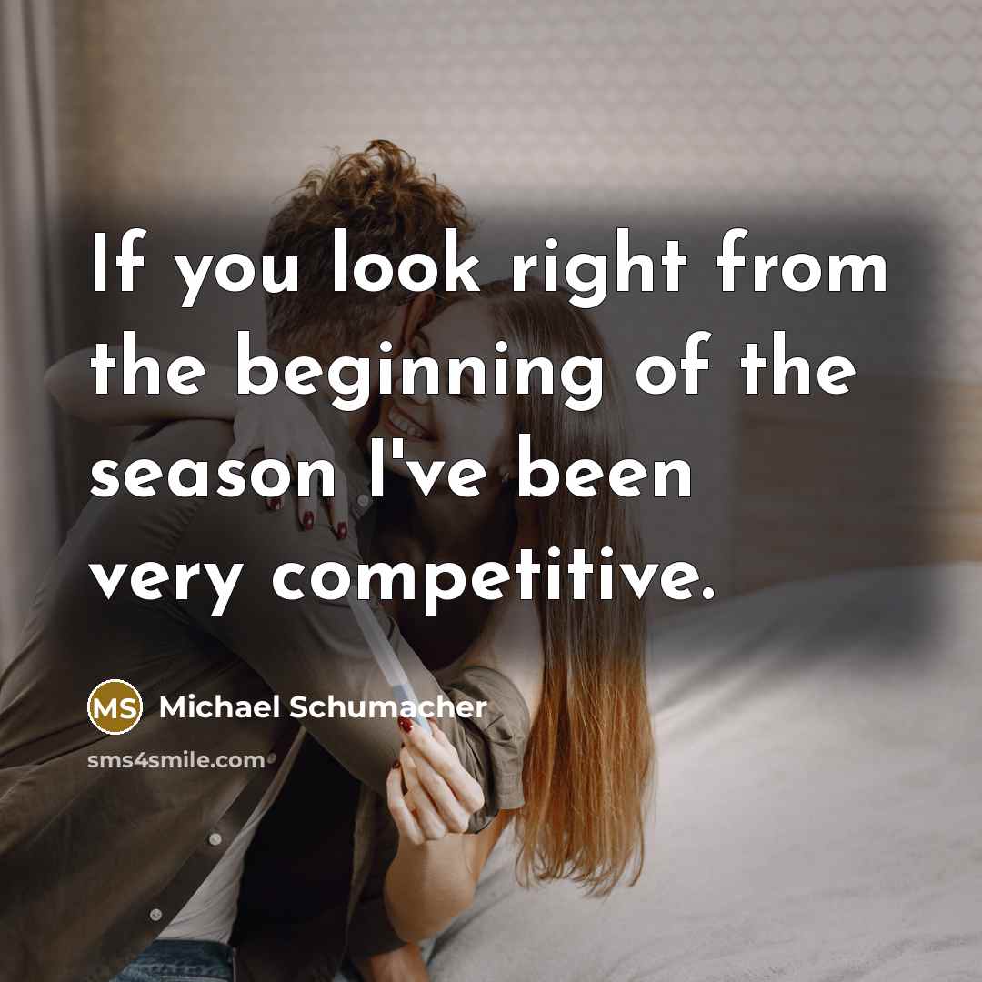 “If you look right from the beginning of the season…” quote by Michael Schumacher