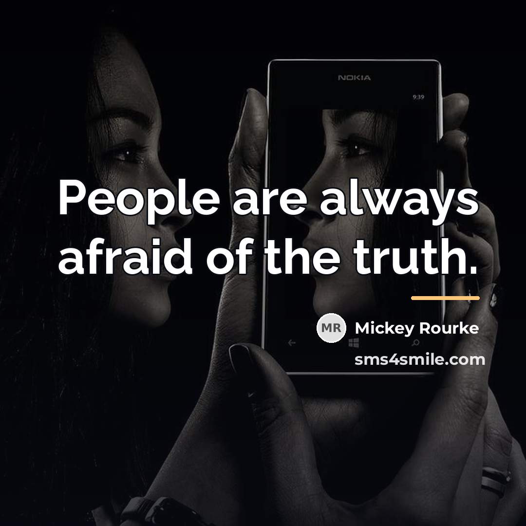 “People are always afraid of the truth.…” quote by Mickey Rourke