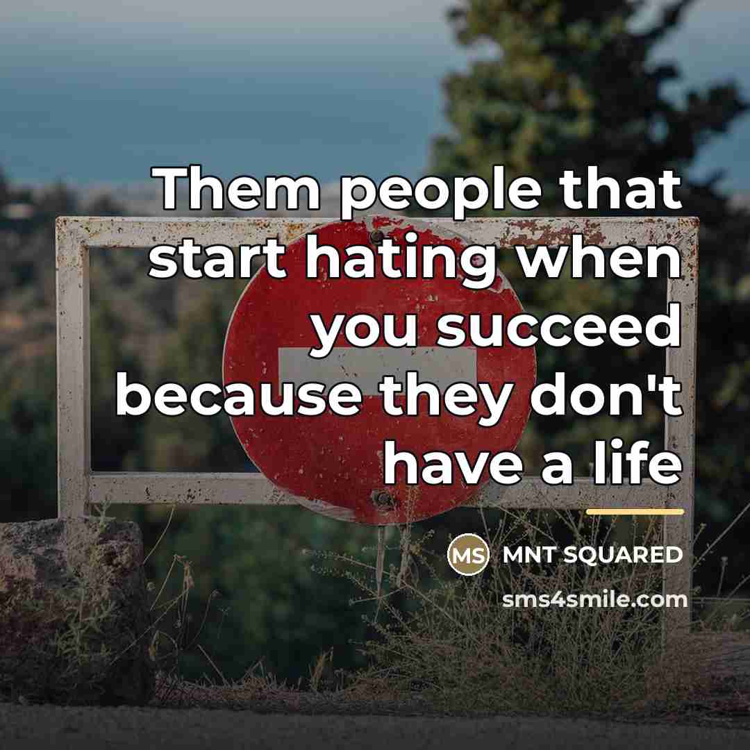 “Them people that start hating when you succeed because they…” quote by MNT Squared