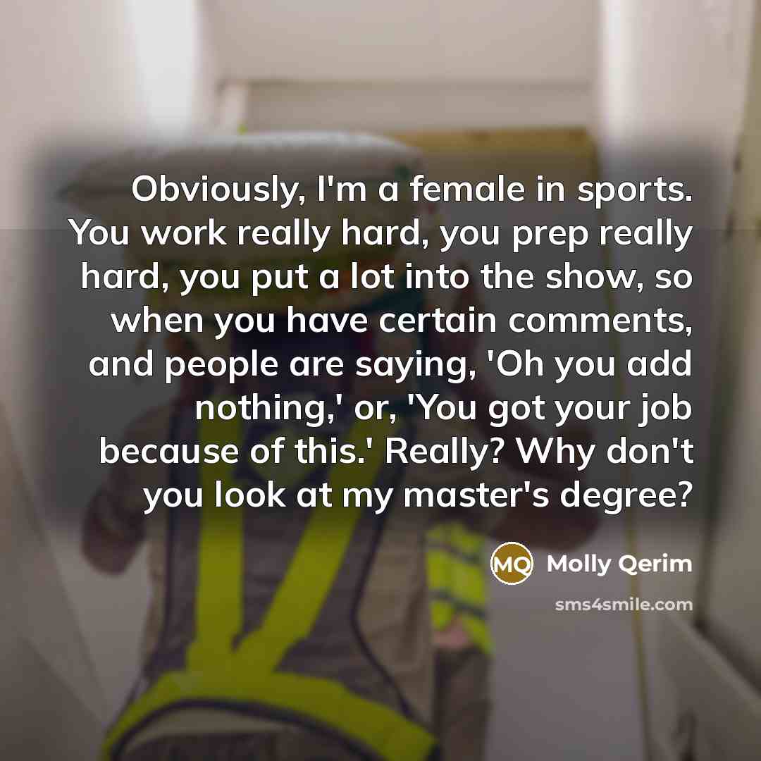 “Obviously, I'm a female in sports. You work really hard,…” quote by Molly Qerim