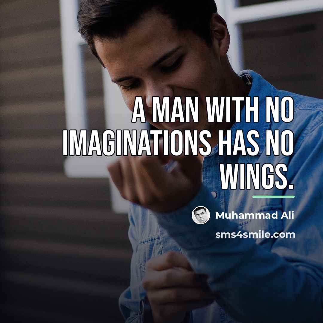 “A man with no imaginations has no wings.…” quote by Muhammad Ali