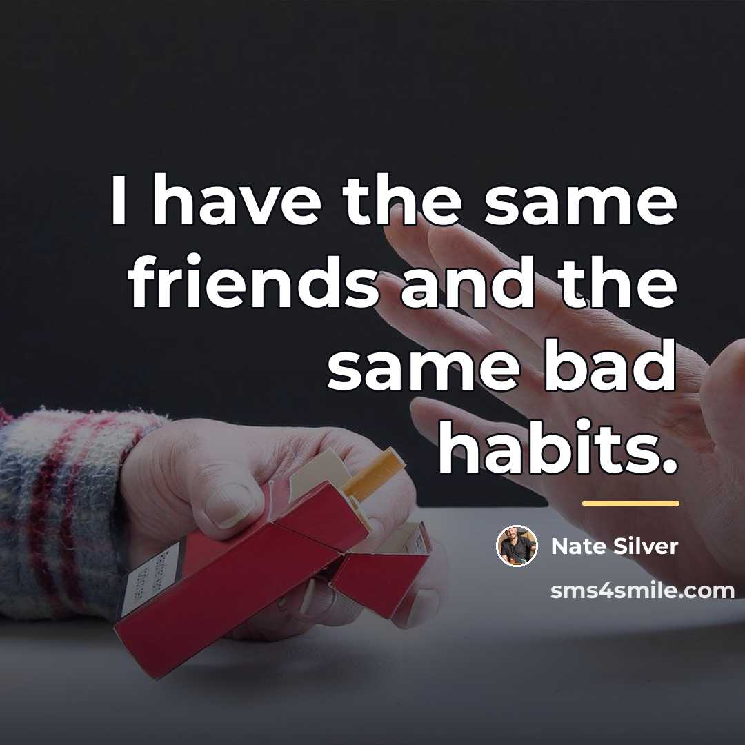 “I have the same friends and the same bad habits.…” quote by Nate Silver