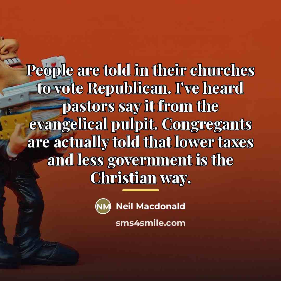“People are told in their churches to vote Republican. I've…” quote by Neil Macdonald