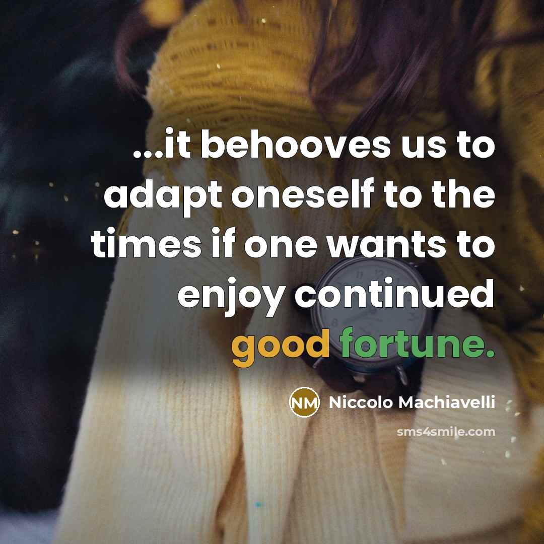 “...it behooves us to adapt oneself to the times if…” quote by Niccolo Machiavelli