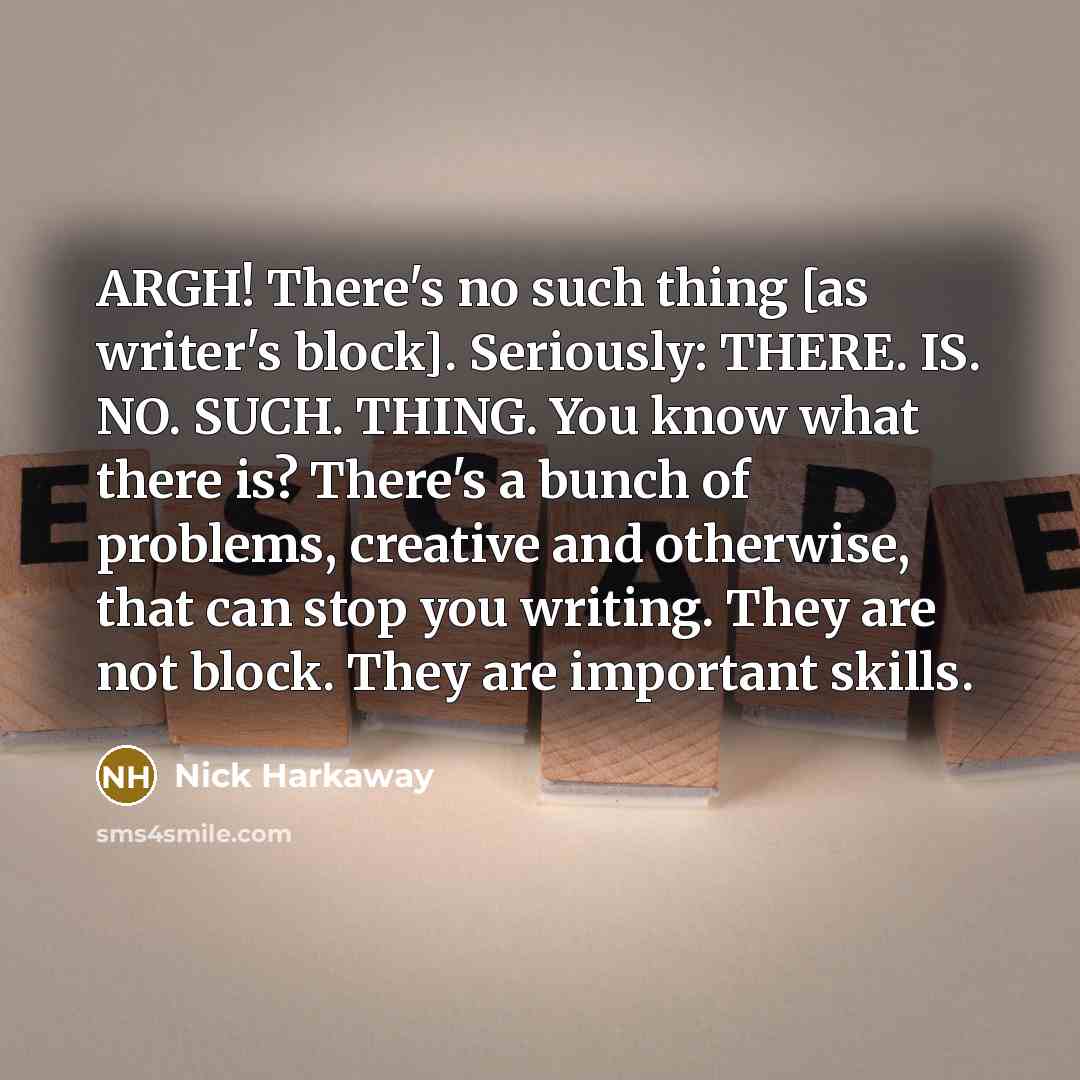 “ARGH! There's no such thing [as writer's block]. Seriously: THERE.…” quote by Nick Harkaway