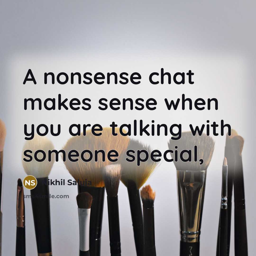 “A nonsense chat makes sense when you are talking with…” quote by Nikhil Saluja
