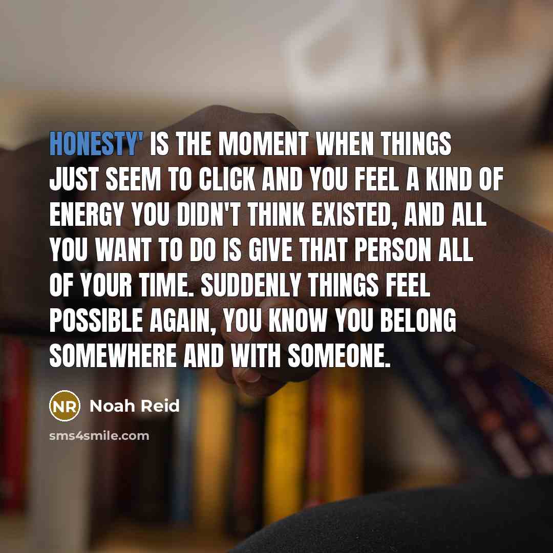 “Honesty' is the moment when things just seem to click…” quote by Noah Reid