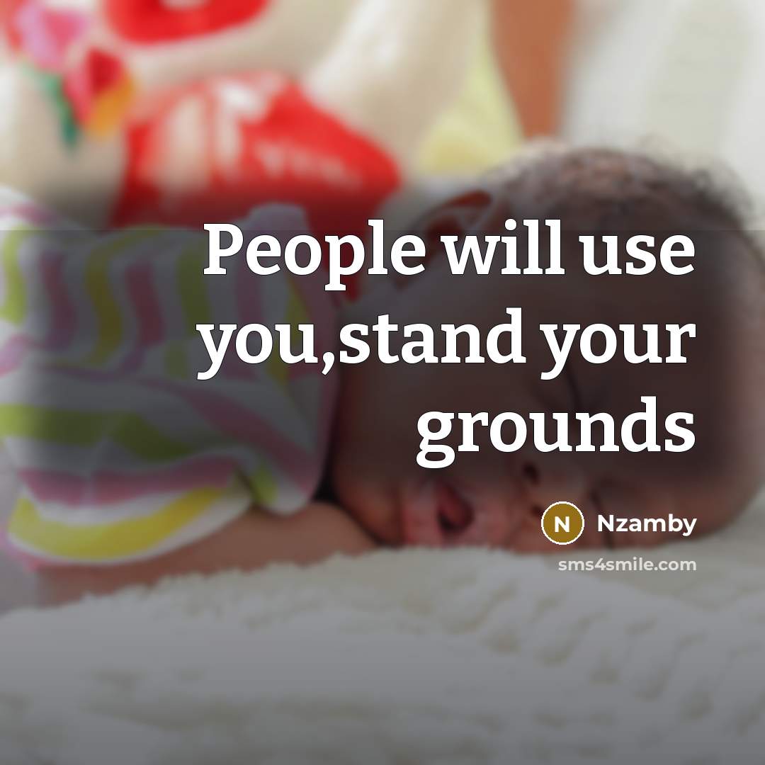 “People will use you,stand your grounds” quote by Nzamby