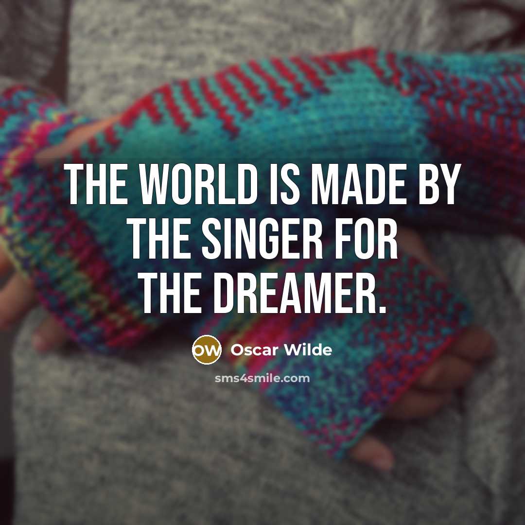 “The world is made by the singer for the dreamer.…” quote by Oscar Wilde