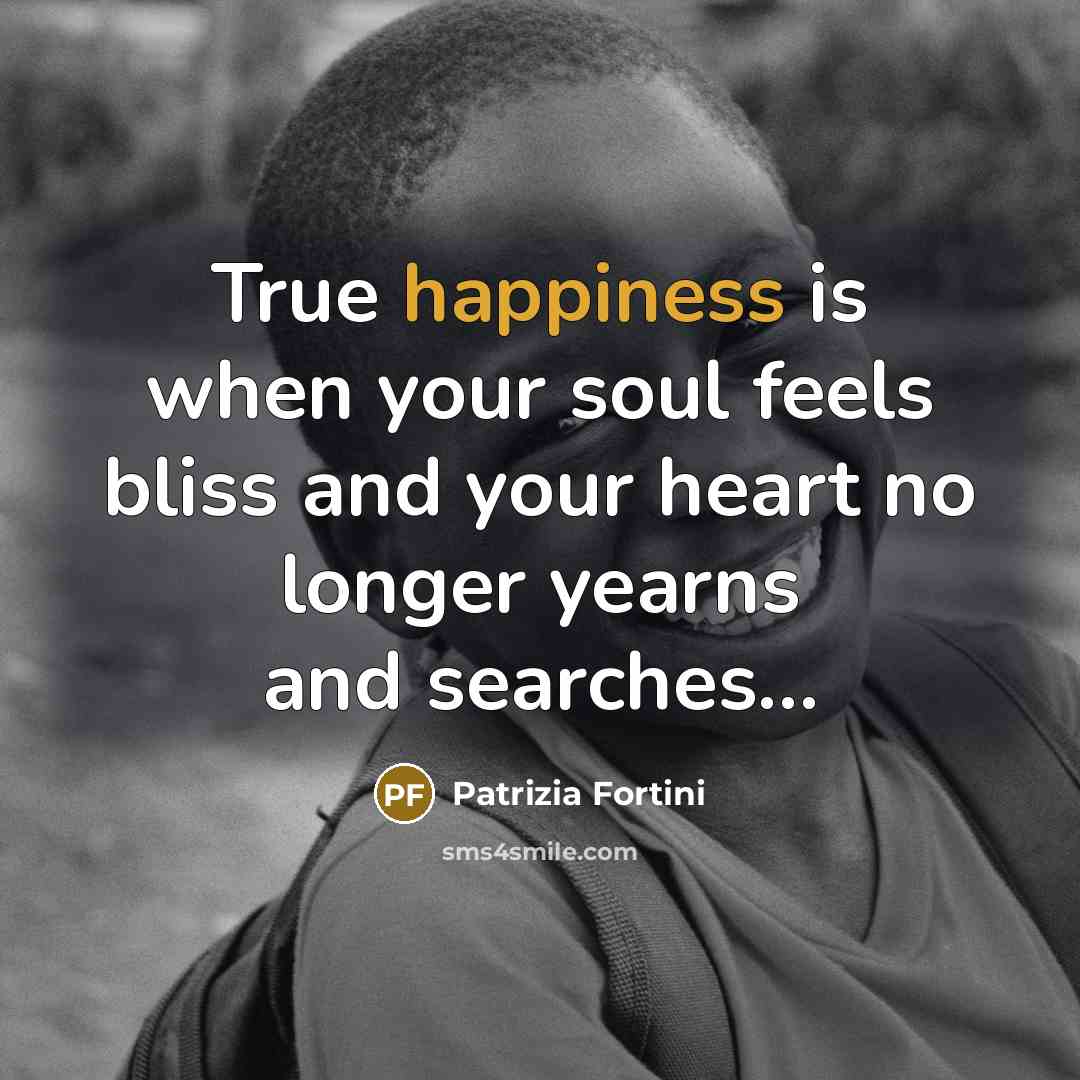 “True happiness is when your soul feels bliss and your…” quote by Patrizia Fortini