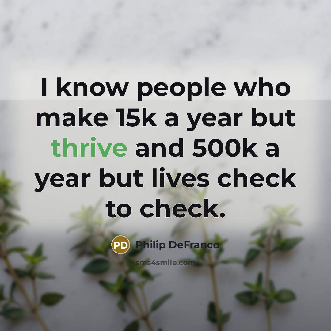 “I know people who make 15k a year but thrive…” quote by Philip DeFranco