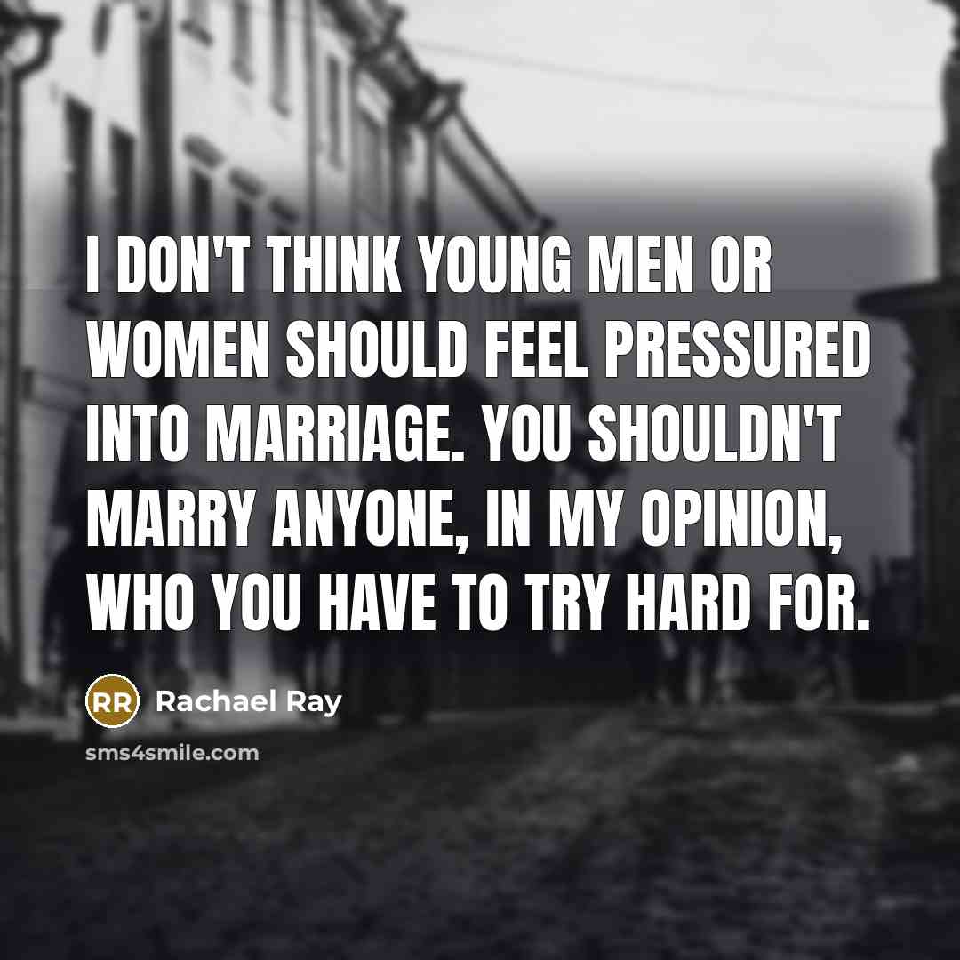 “I don't think young men or women should feel pressured…” quote by Rachael Ray