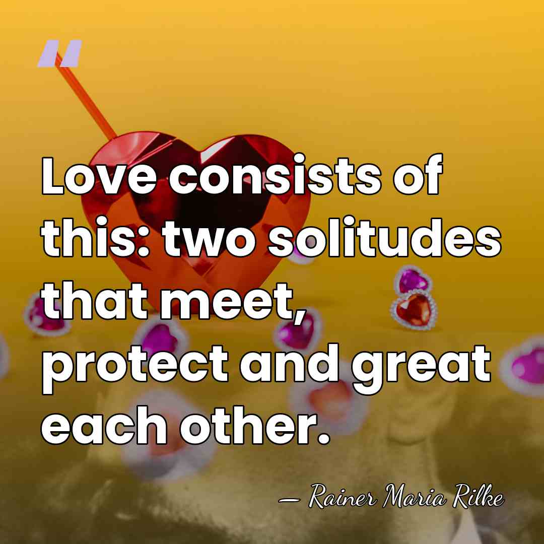 Love consists of this: two solitudes that meet, protect and great each&hellip; - Rainer Maria Rilke