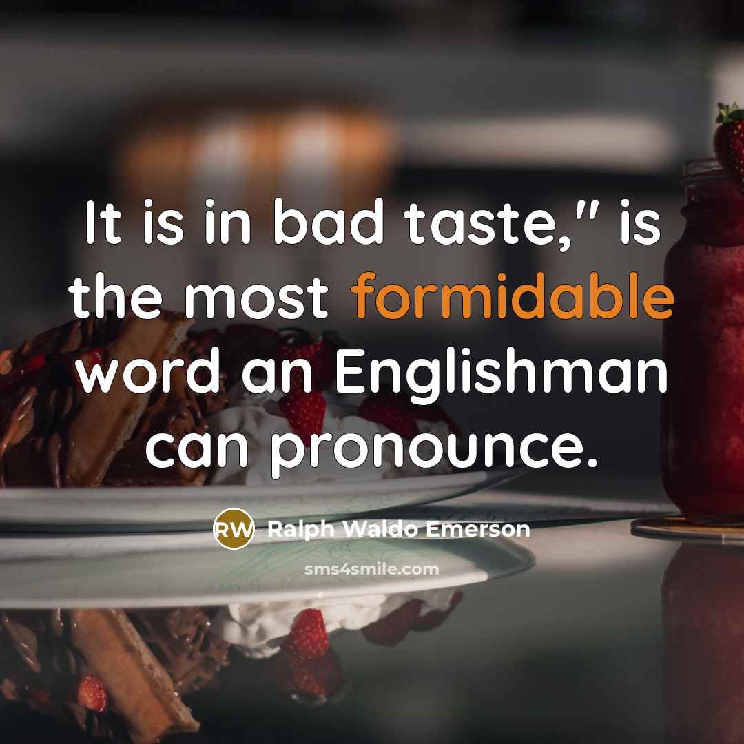 “It is in bad taste," is the most formidable word…” quote by Ralph Waldo Emerson