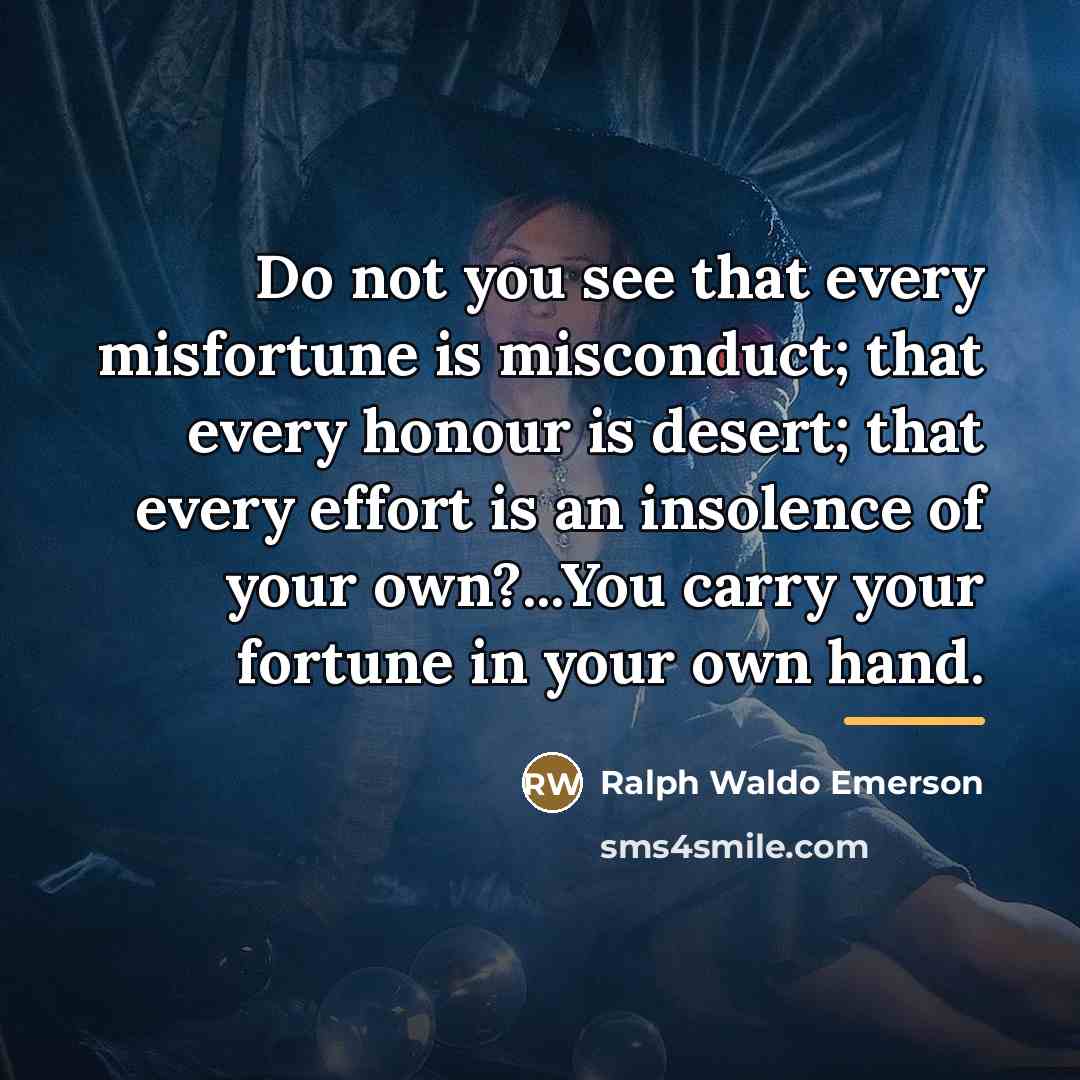 “Do not you see that every misfortune is misconduct; that…” quote by Ralph Waldo Emerson