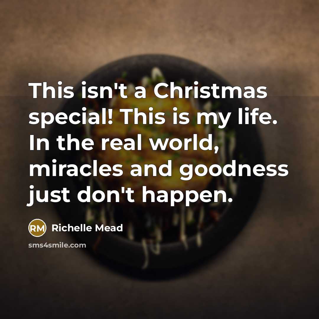 “This isn't a Christmas special! This is my life. In…” quote by Richelle Mead