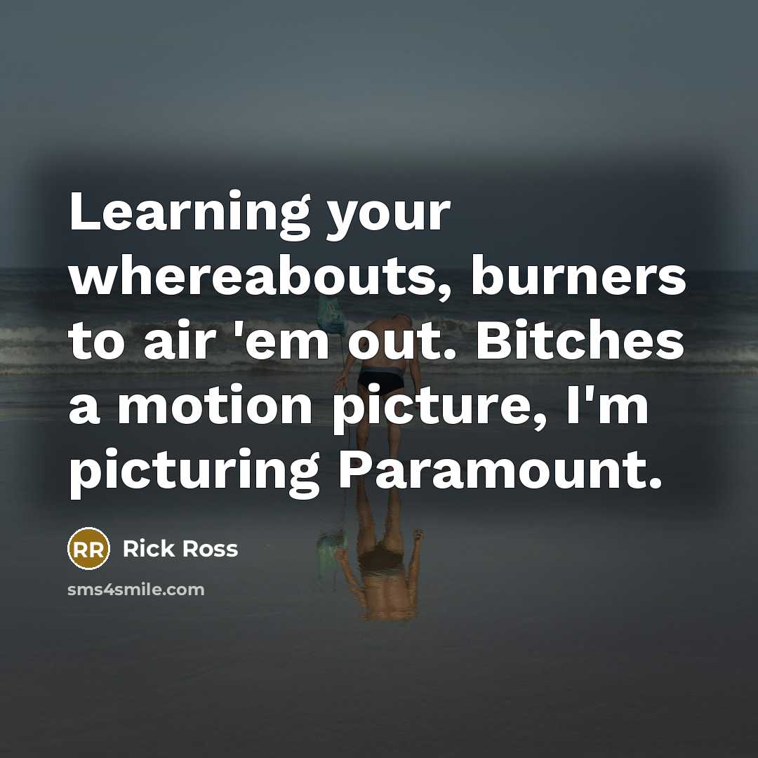 “Learning your whereabouts, burners to air 'em out. Bitches a…” quote by Rick Ross