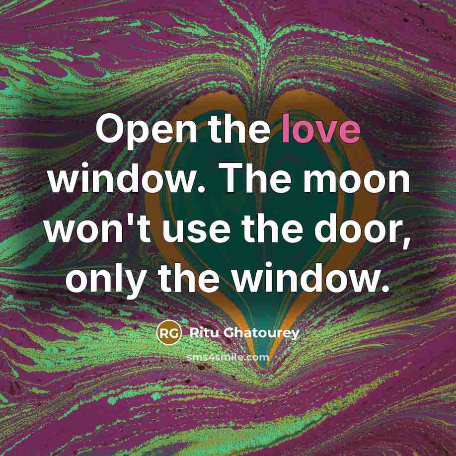 “Open the love window. The moon won't use the door,…” quote by Ritu Ghatourey