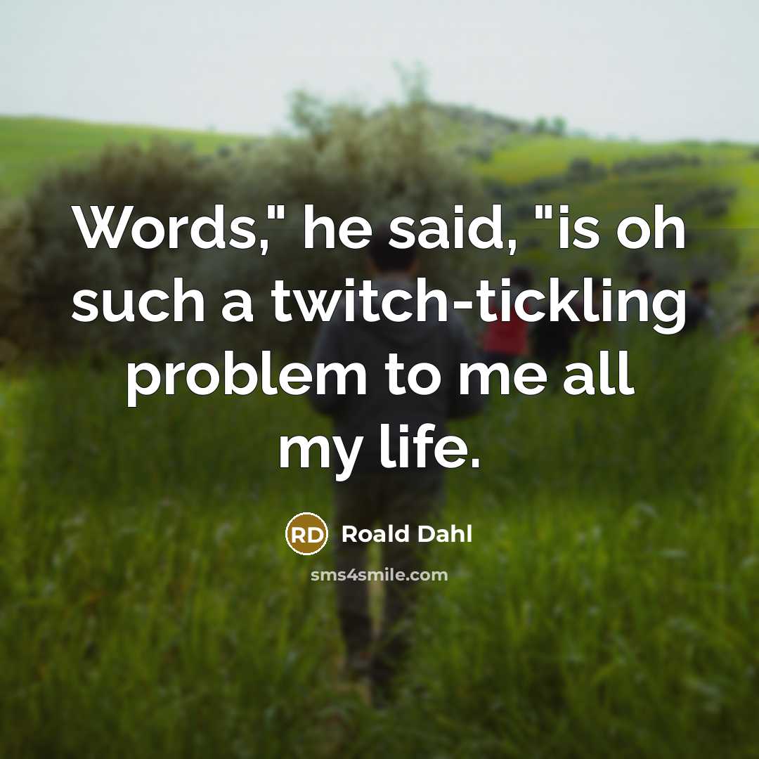 “Words," he said, "is oh such a twitch-tickling problem to…” quote by Roald Dahl