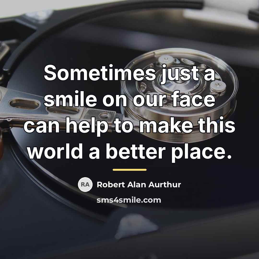 “Sometimes just a smile on our face can help to…” quote by Robert Alan Aurthur