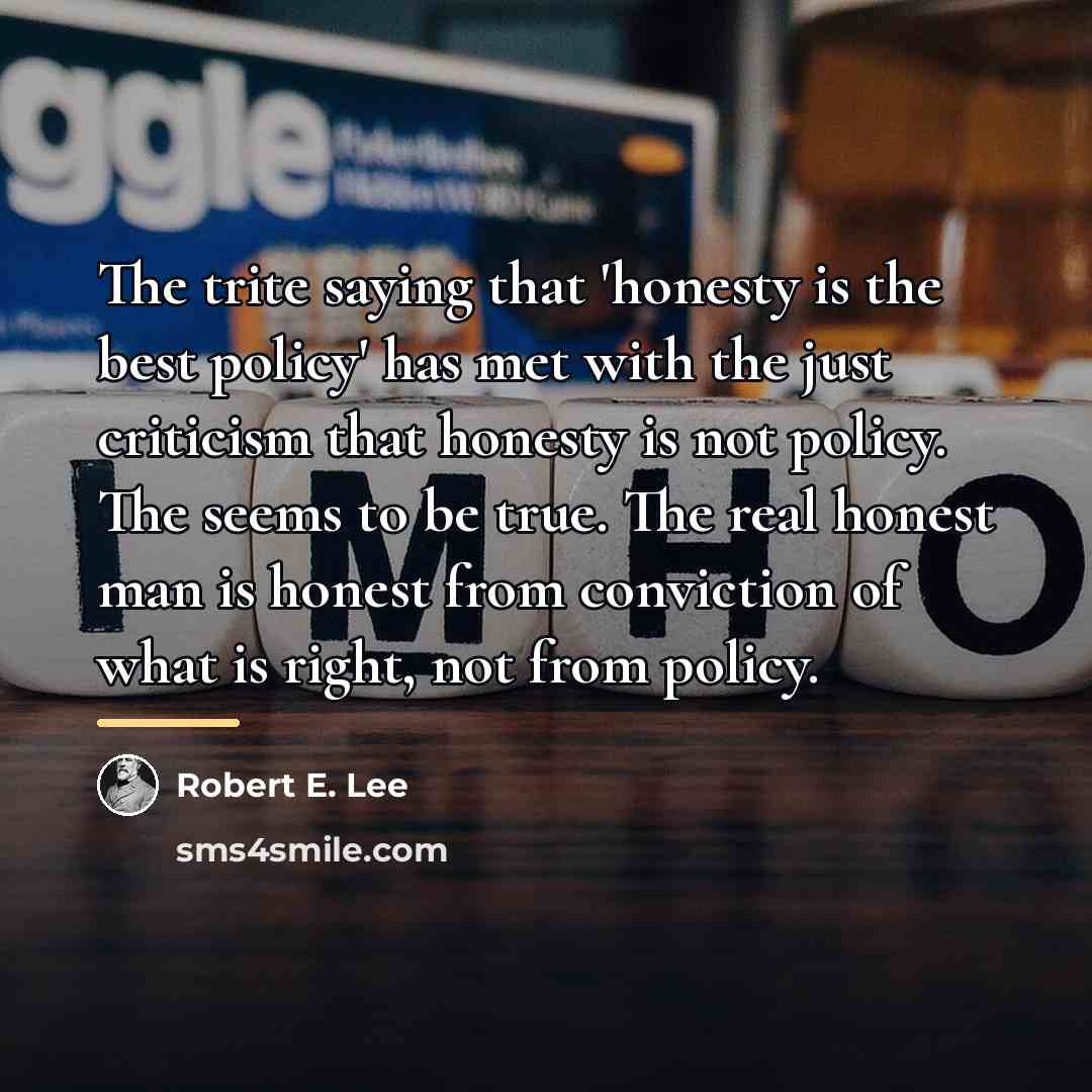 “The trite saying that 'honesty is the best policy' has…” quote by Robert E. Lee