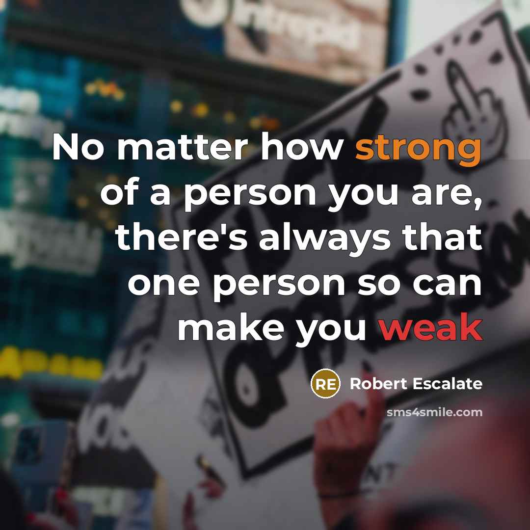 “No matter how strong of a person you are, there's…” quote by Robert Escalate