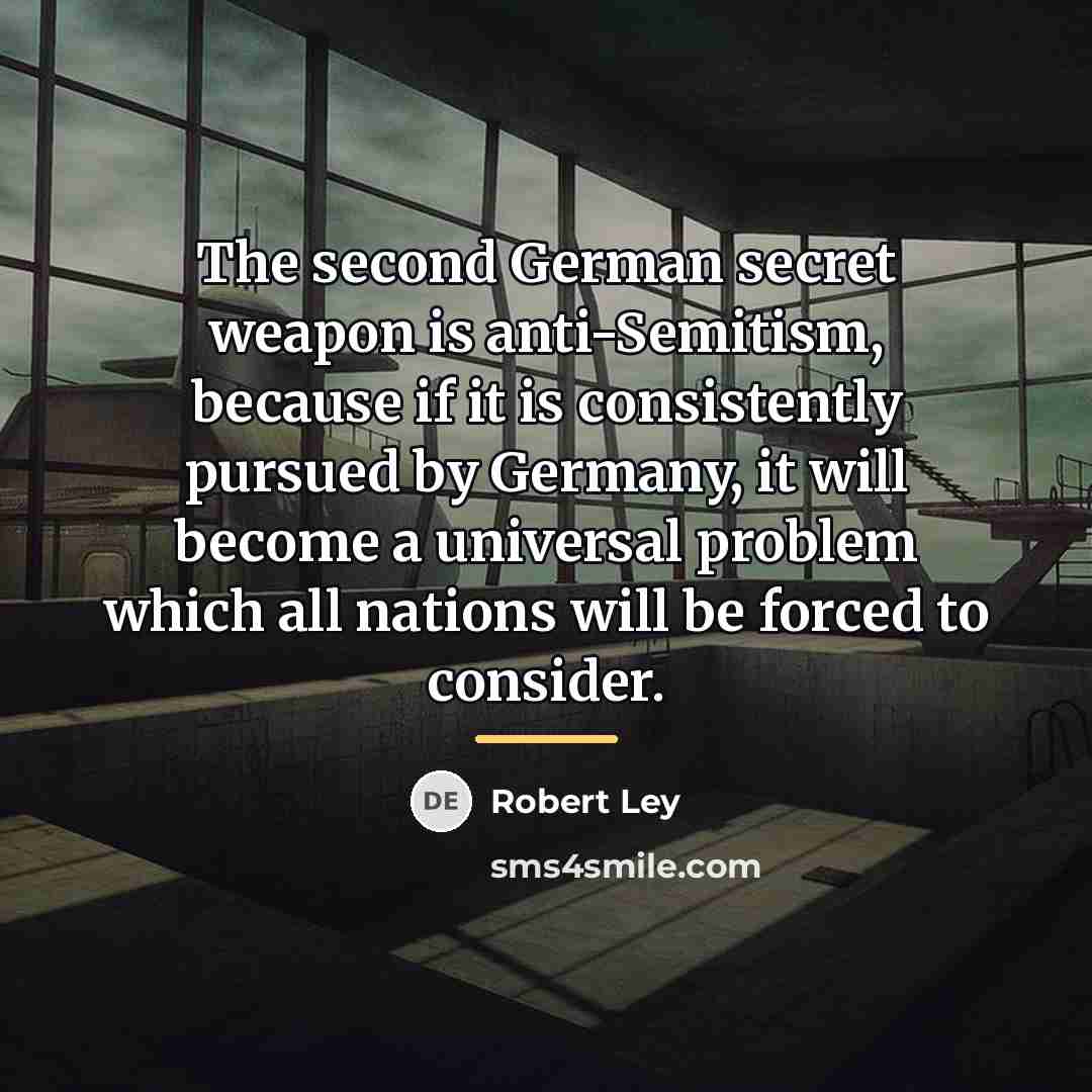 “The second German secret weapon is anti-Semitism, because if it…” quote by Robert Ley