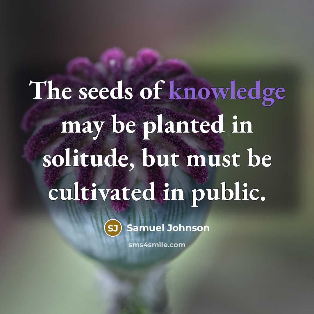 “The seeds of knowledge may be planted in solitude, but…” quote by Samuel Johnson