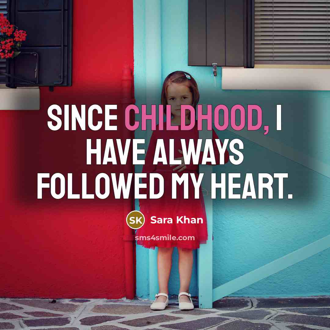 “Since childhood, I have always followed my heart.…” quote by Sara Khan