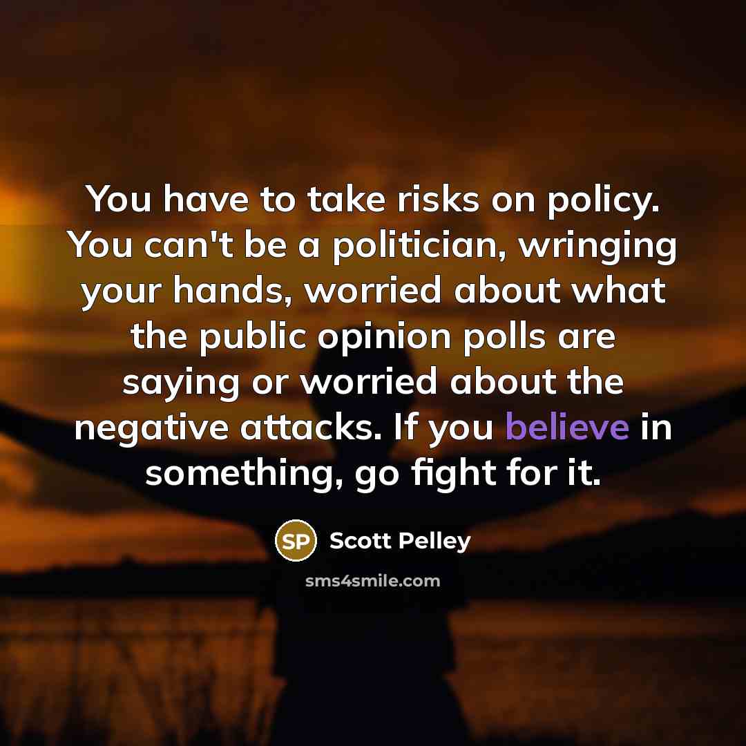 “You have to take risks on policy. You can't be…” quote by Scott Pelley