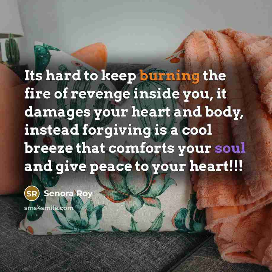 “Its hard to keep burning the fire of revenge inside…” quote by Senora Roy