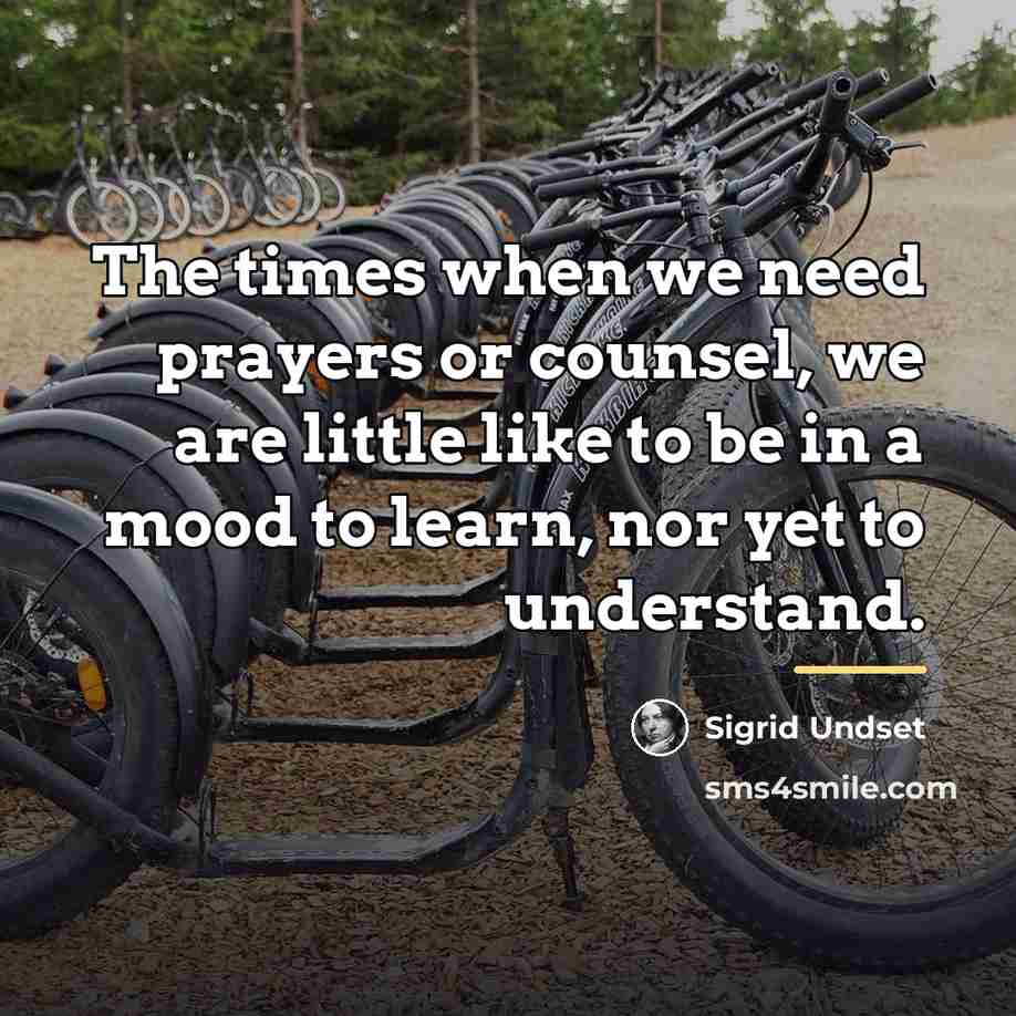 “The times when we need prayers or counsel, we are…” quote by Sigrid Undset