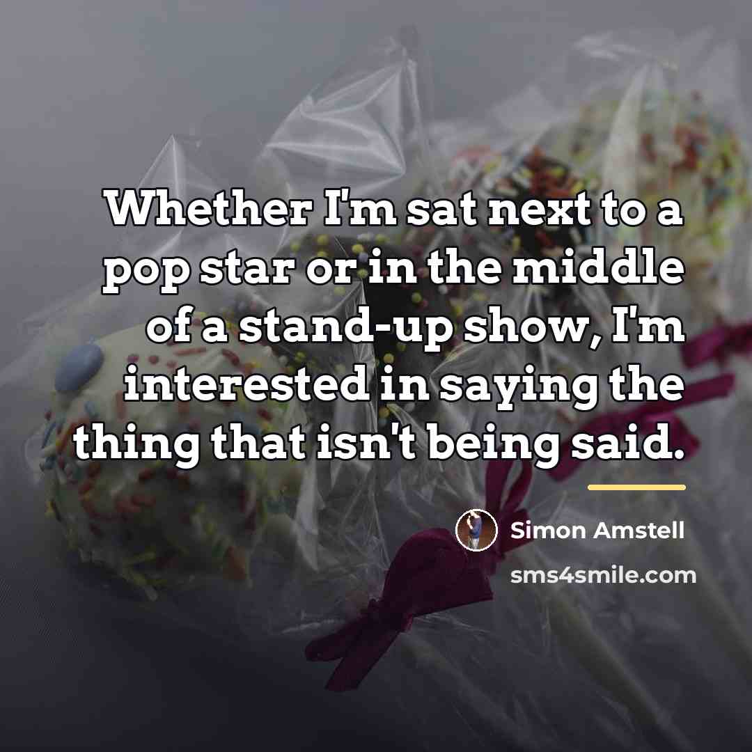 “Whether I'm sat next to a pop star or in…” quote by Simon Amstell