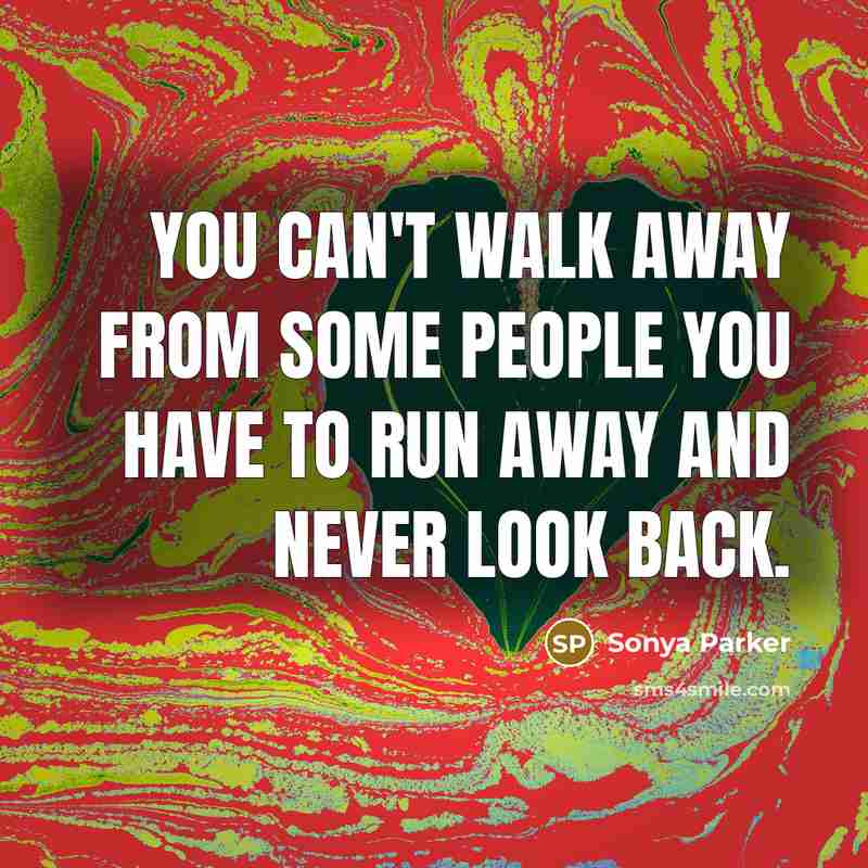 “You can't walk away from some people you have to…” quote by SONYA PARKER