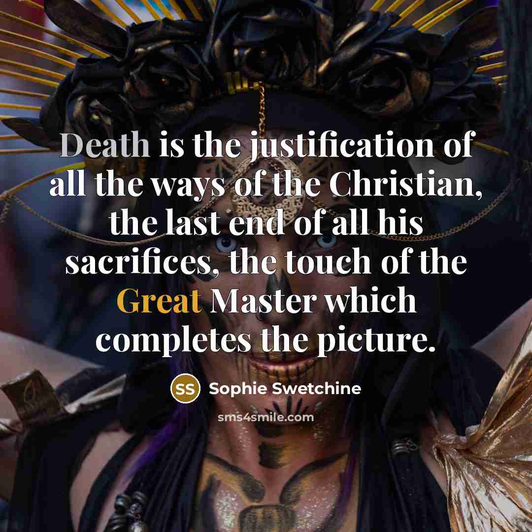 “Death is the justification of all the ways of the…” quote by Sophie Swetchine