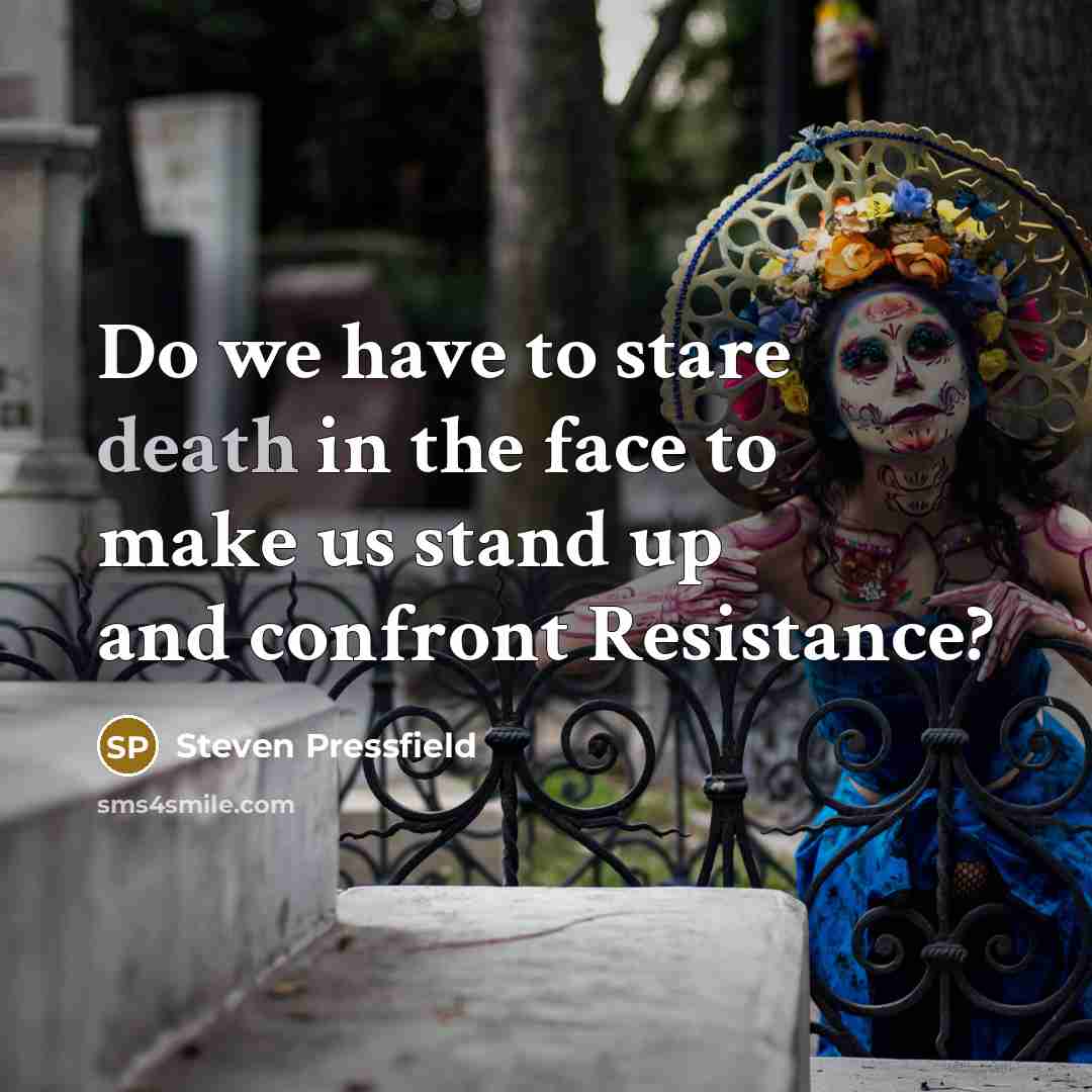 “Do we have to stare death in the face to…” quote by Steven Pressfield