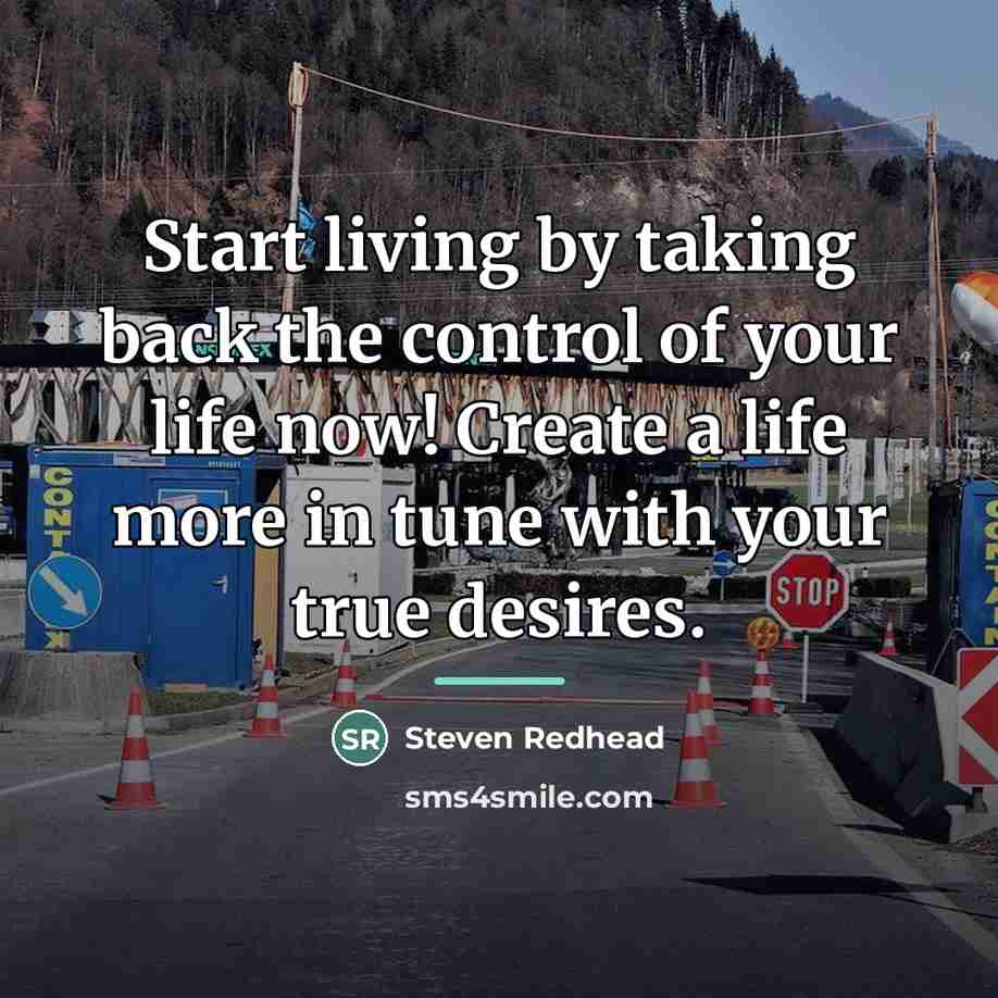 “Start living by taking back the control of your life…” quote by Steven Redhead