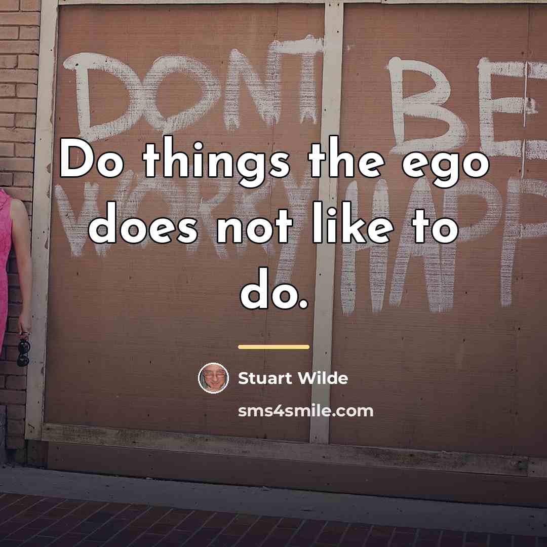 “Do things the ego does not like to do.…” quote by Stuart Wilde