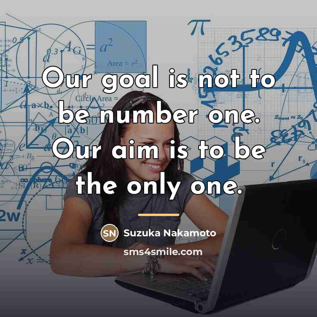 “Our goal is not to be number one. Our aim…” quote by Suzuka Nakamoto