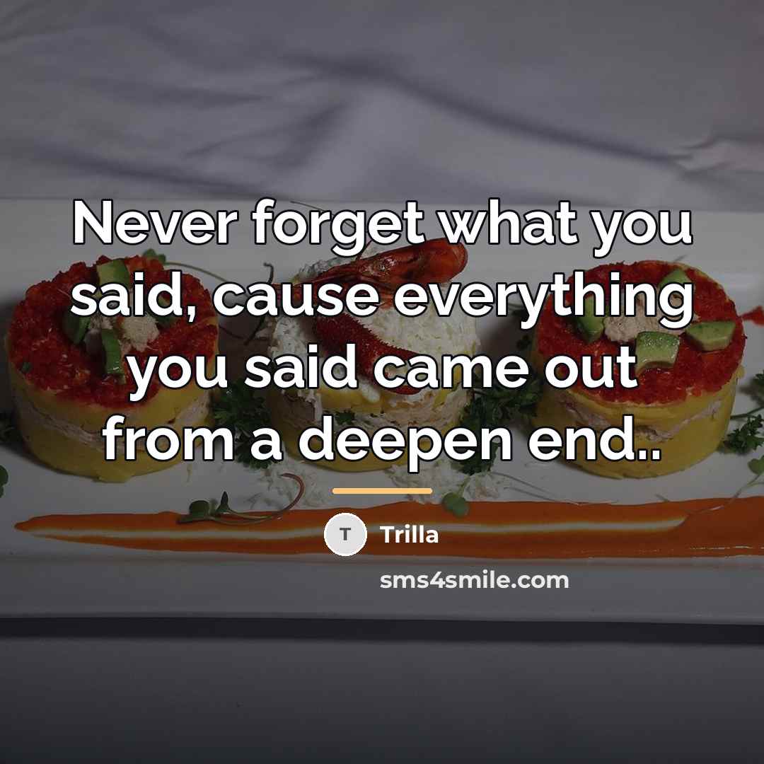 “Never forget what you said, cause everything you said came…” quote by Trilla
