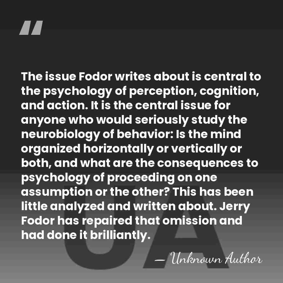 The issue Fodor writes about is central to the psychology of perception,&hellip; - Alvin Liberman