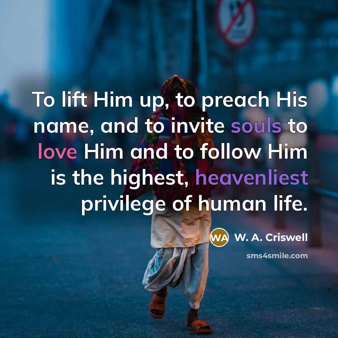 “To lift Him up, to preach His name, and to…” quote by W. A. Criswell