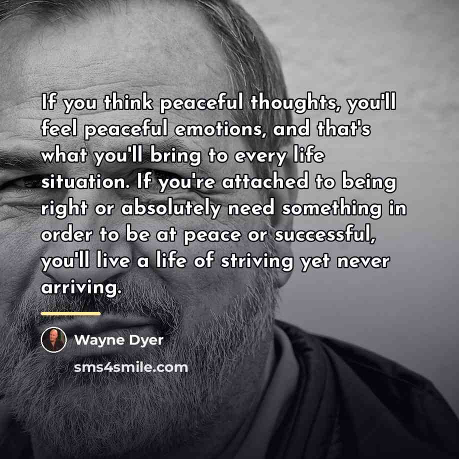 “If you think peaceful thoughts, you'll feel peaceful emotions, and…” quote by Wayne Dyer