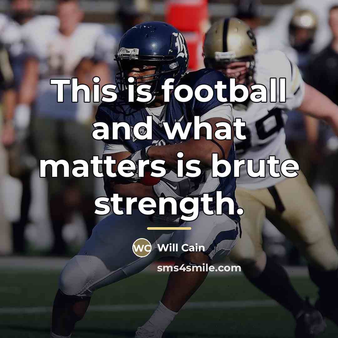 “This is football and what matters is brute strength.…” quote by Will Cain