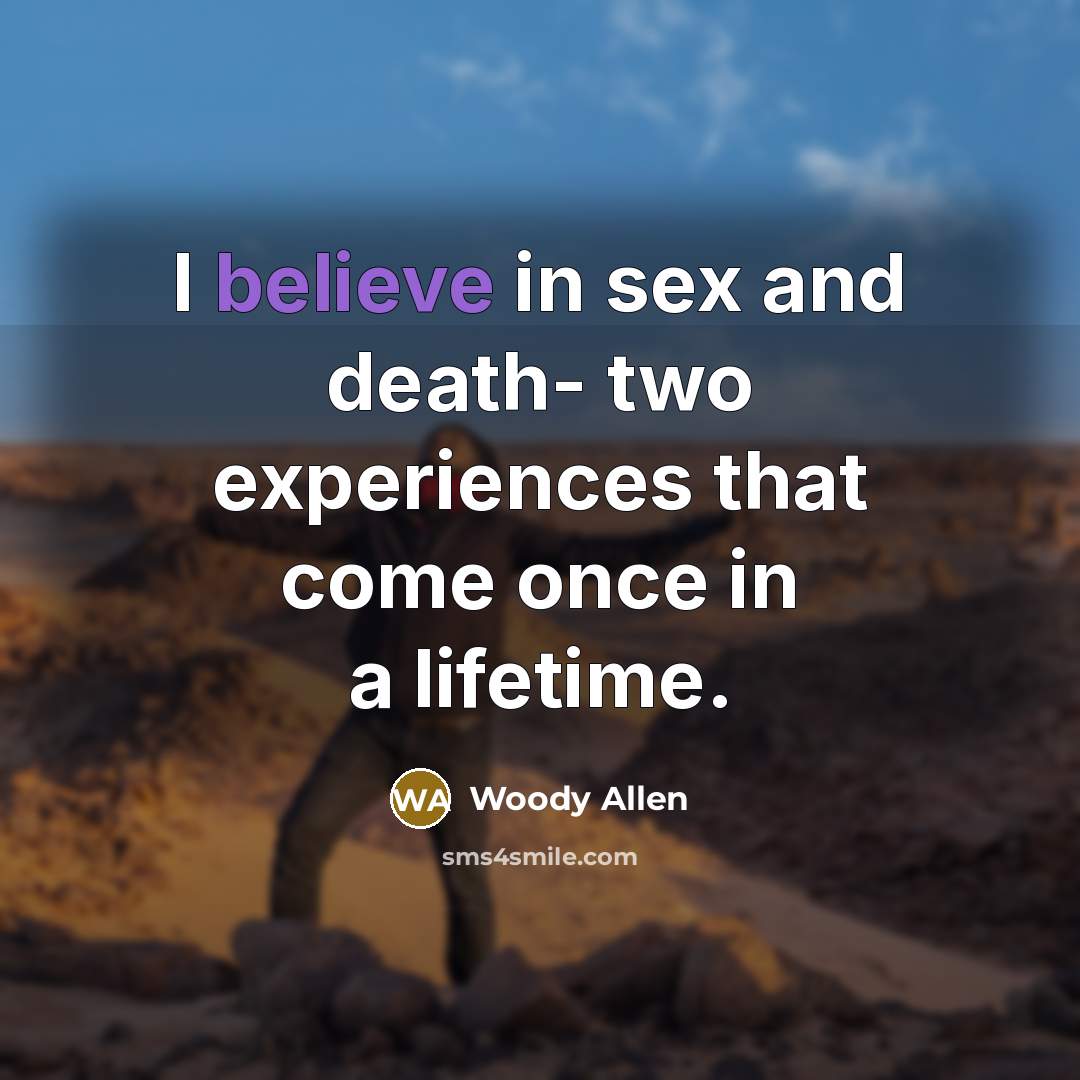 “I believe in sex and death- two experiences that come…” quote by Woody Allen